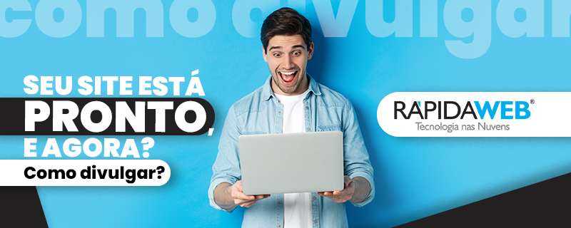 Seu site está pronto, e agora? Como divulgar?